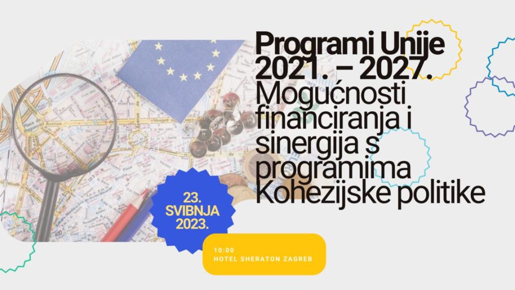 Poziv na konferenciju „Programi Unije 2021. – 2027. Mogućnosti financiranja i sinergija s programima Kohezijske politike“