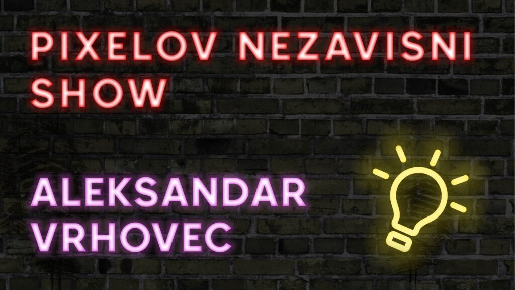Pixelov nezavisni show – Aleksandar Vrhovec