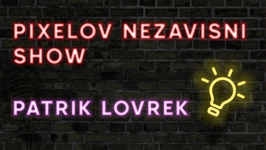 Pixelov nezavisni show – Patrik Lovrek