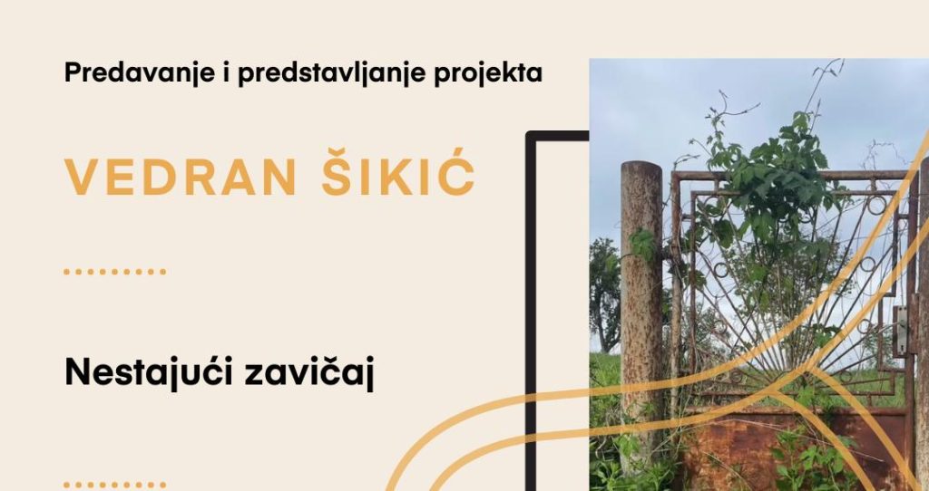 Predavanje i predstavljanje projekta / Vedran Šikić „Nestajući zavičaj“