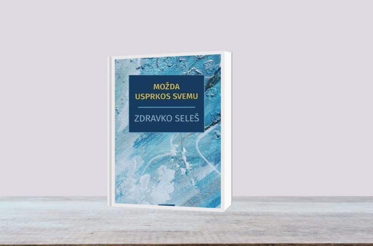 Predstavljanje zbirke poezije / Zdravko Seleš „Možda, usprkos svemu“
